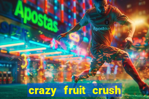 crazy fruit crush ganhar dinheiro